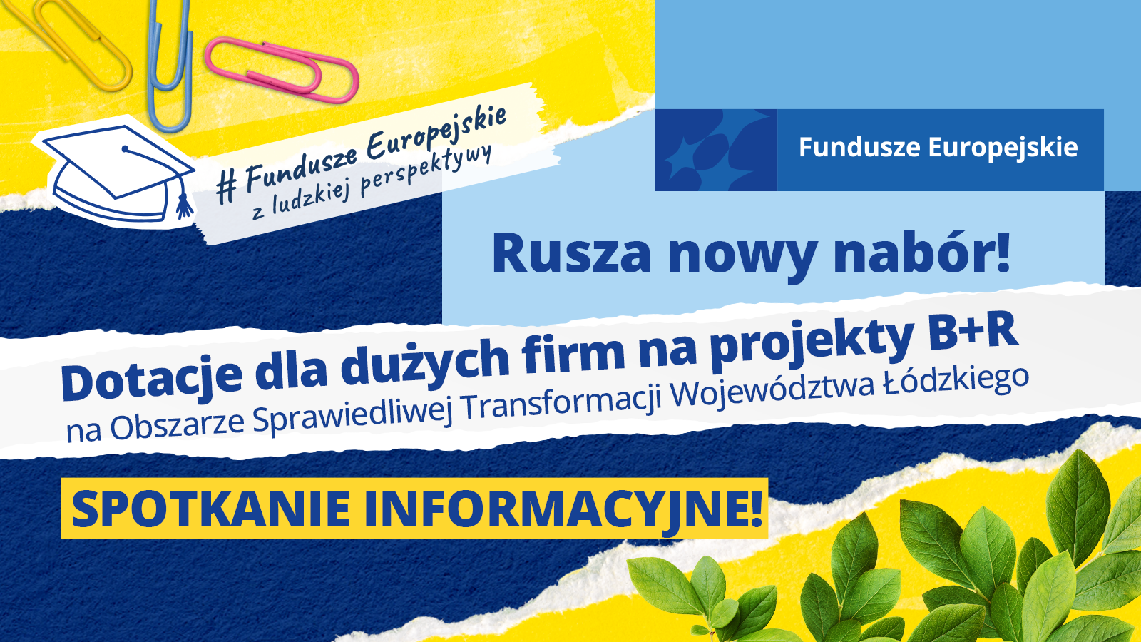 Grafika informacyjna zapraszająca na spotkanie pt. „Dotacje dla dużych firm na projekty B+R na Obszarze Sprawiedliwej Transformacji Województwa Łódzkiego”. Na grafice znajdują się logotypy Funduszy Europejskich, hasło „#Fundusze Europejskie z ludzkiej perspektywy” oraz elementy biurowe i roślinne na niebiesko-żółtym tle