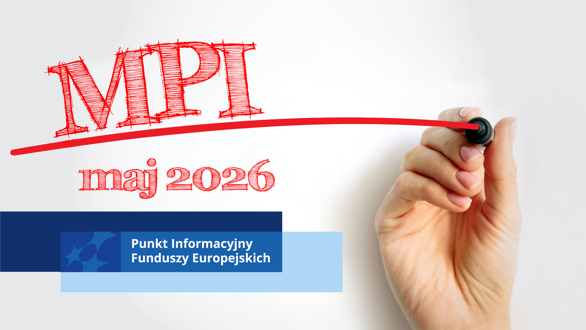 Dłoń z flamastrem, który wykreślił czerwoną linię. Nad linią znajduje się napis MPI, pod linią - maj 2026. W lewym dolnym rogu znajduje się motyw marki Punktu Informacyjnego Funduszy Europejskich na prostokątach w kolorze granatowym i błękitnym
