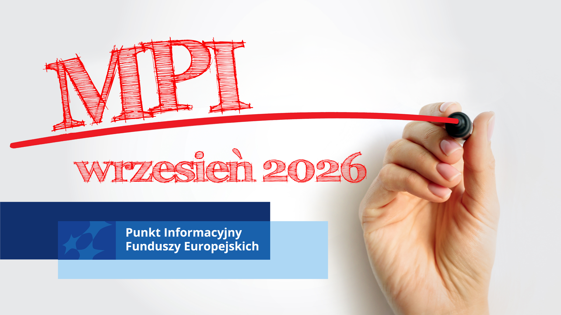 Dłoń z flamastrem, który wykreślił czerwoną linię. Nad linią znajduje się napis MPI, pod linią - wrzesień 2026. W lewym dolnym rogu znajduje się motyw marki Punktu Informacyjnego Funduszy Europejskich na prostokątach w kolorze granatowym i błękitnym