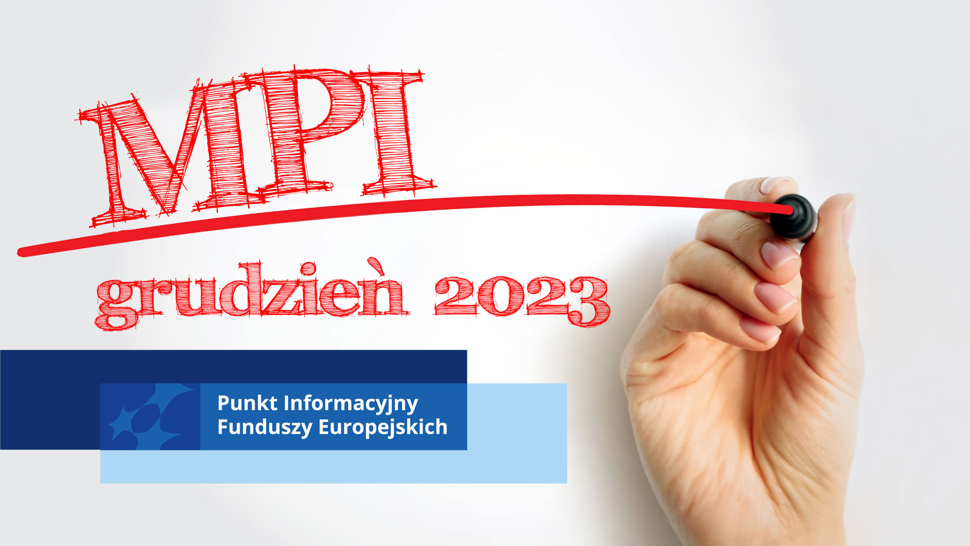 Obrazek przedstawiający rękę z flamastrem kreśląca czerwoną linię. Nad linią napis MPI, pod listą grudzień 2023, pod którym prostokąty z motywem marki Fundusze Europejskie i napisem Punkt Informacyjny Funduszy Europejskich
