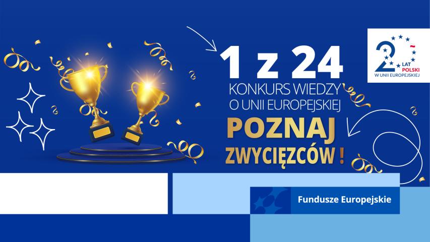 grafika przedstawia dwa złote puchary na niebieskim tle, wokół nich złote wstążki oraz napis 1 z 24 konkurs wiedzy o Unii Europejskiej poznaj zwycięsców, logotyp 20 lat Polski w Unii Europejskiej i motyw marki Fundusze Europejskie
