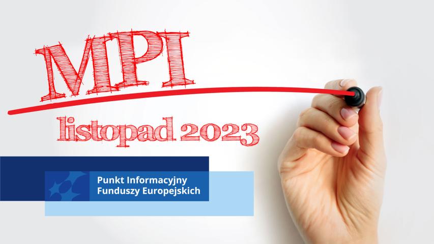 Obrazek przedstawiający rękę z flamastrem kreśląca czerwoną linię. Nad linią napis MPI, pod listą Listopad 2023, pod którym prostokąty z motywem marki Fundusze Europejskie i napisem Punkt Informacyjny Funduszy Europejskich