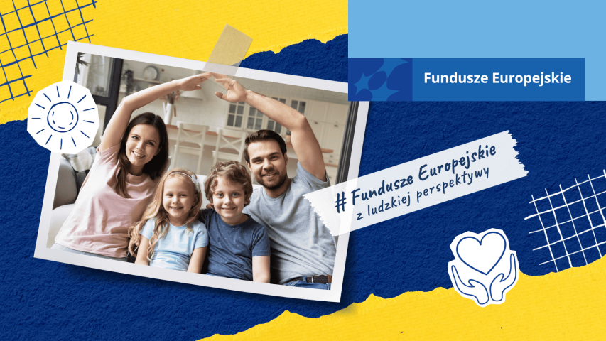 Grafika promocyjna Funduszy Europejskich: uśmiechnięta rodzina z dwójką dzieci tworzy dach z rąk nad głowami. Hasło #Fundusze Europejskie z ludzkiej perspektywy.