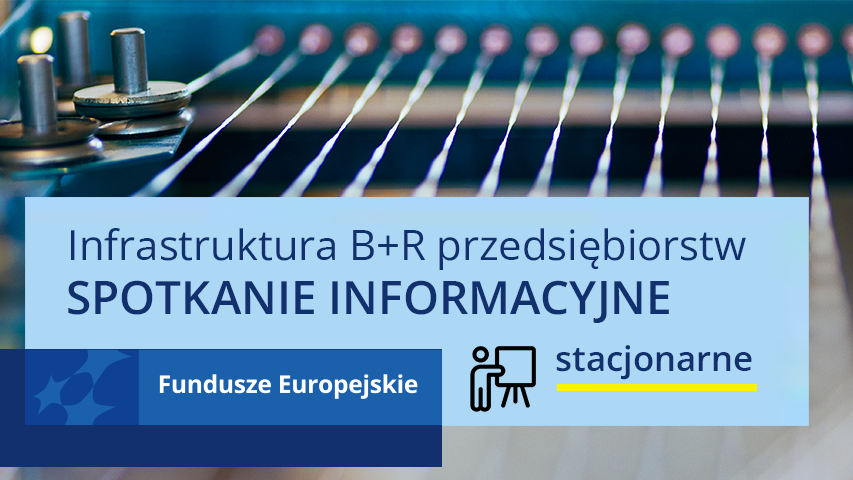 Baner informujący o spotkaniu informacyjnym stacjonarnym, dotyczącym naboru infrastruktura B+R przedsiębiorstw. Na banerze oprócz informacji tekstowej zdjęcie urządzenia badawczego oraz znak marki Fundusze Europejskie.