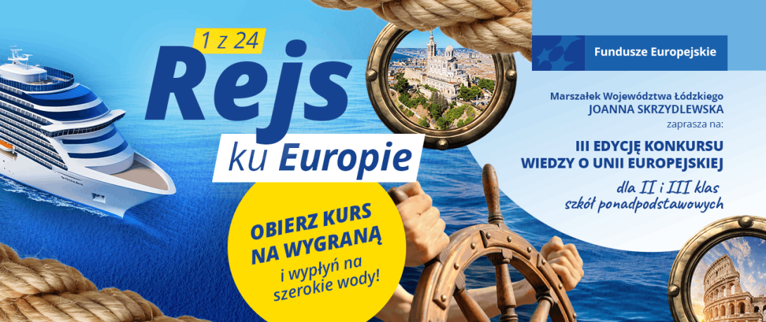 Grafika promocyjna III Edycji Konkursu Wiedzy o Unii Europejskiej pt. „1 z 24. Rejs ku Europie” dla klas II i III szkół ponadpodstawowych, organizowanego przez Marszałek Województwa Łódzkiego Joannę Skrzydlewską. On-screen text: „Obierz kurs na wygraną i wypłyń na szerokie wody!”. Tło w stylistyce morskiej ze statkiem wycieczkowym, sterem i bulajami. Logo Fundusze Europejskie.